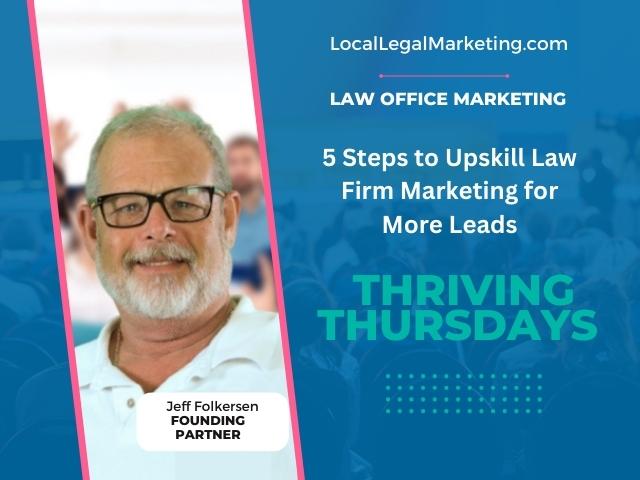 5 Steps to Upskill Law Firm Marketing for More Leads